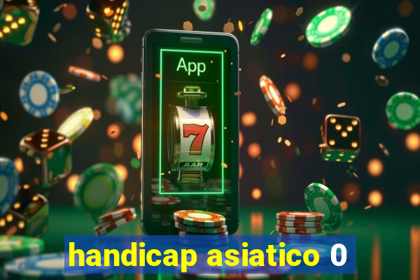 handicap asiatico 0